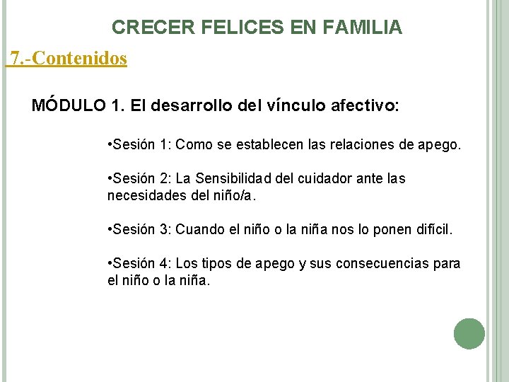 CRECER FELICES EN FAMILIA 7. -Contenidos MÓDULO 1. El desarrollo del vínculo afectivo: •