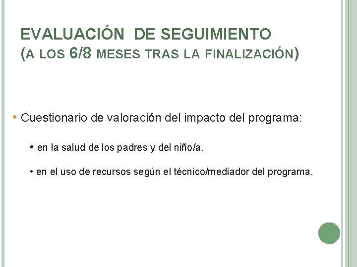 EVALUACIÓN DE SEGUIMIENTO (A LOS 6/8 MESES TRAS LA FINALIZACIÓN) • Cuestionario de valoración