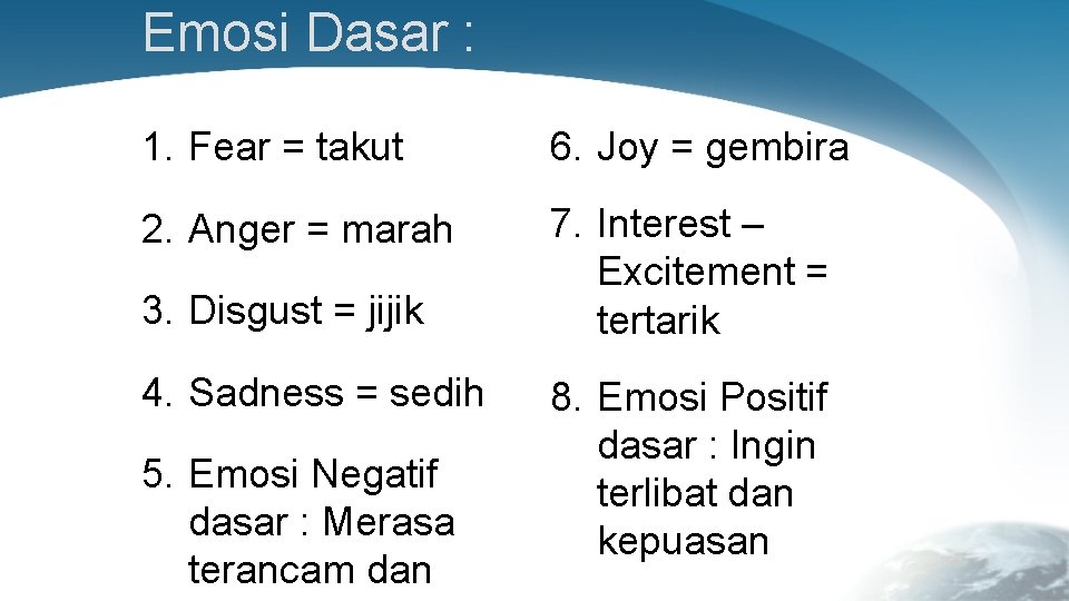 Emosi Dasar : 1. Fear = takut 6. Joy = gembira 2. Anger =