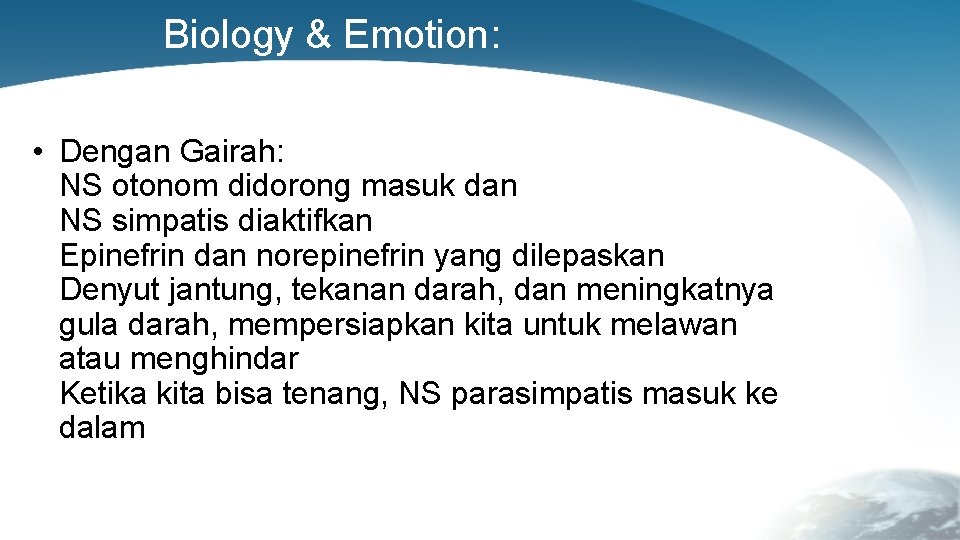 Biology & Emotion: • Dengan Gairah: NS otonom didorong masuk dan NS simpatis diaktifkan