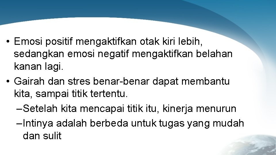  • Emosi positif mengaktifkan otak kiri lebih, sedangkan emosi negatif mengaktifkan belahan kanan