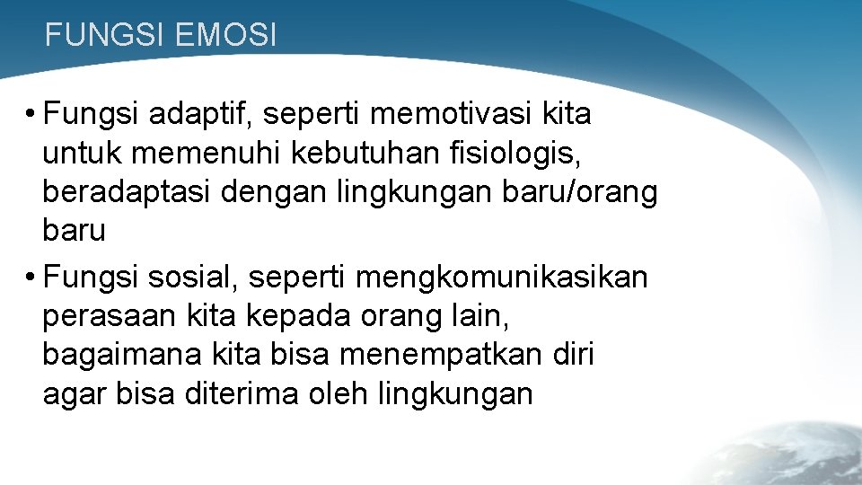 FUNGSI EMOSI • Fungsi adaptif, seperti memotivasi kita untuk memenuhi kebutuhan fisiologis, beradaptasi dengan