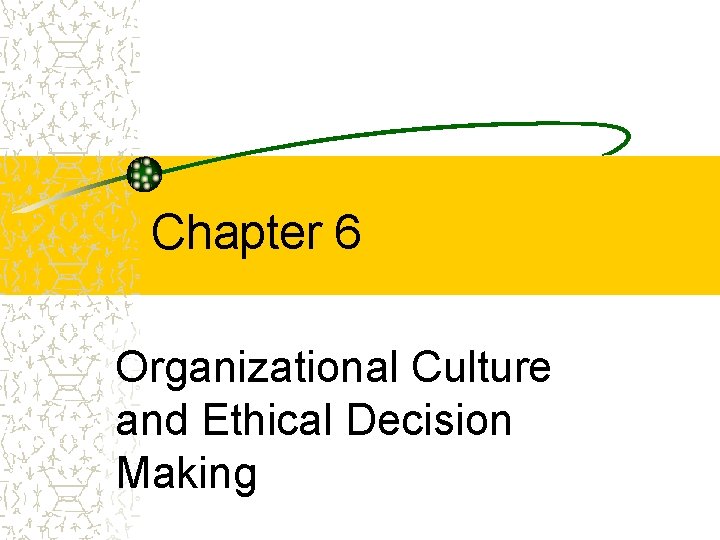 Chapter 6 Organizational Culture and Ethical Decision Making 