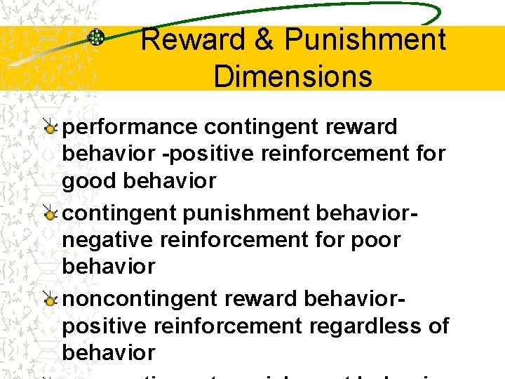 Reward & Punishment Dimensions performance contingent reward behavior -positive reinforcement for good behavior contingent