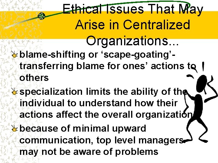 Ethical Issues That May Arise in Centralized Organizations. . . blame-shifting or ‘scape-goating’transferring blame