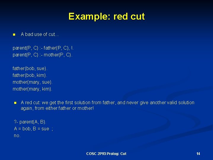 Example: red cut n A bad use of cut. . . parent(P, C) :