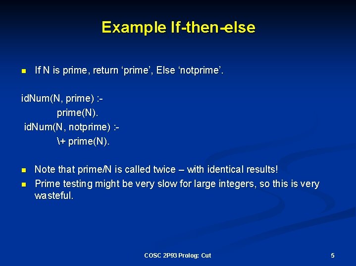 Example If-then-else n If N is prime, return ‘prime’, Else ‘notprime’. id. Num(N, prime)
