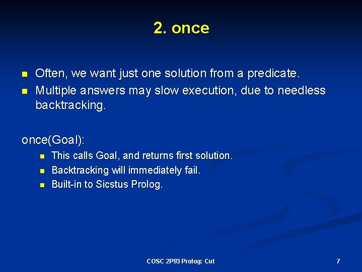 2. once n n Often, we want just one solution from a predicate. Multiple