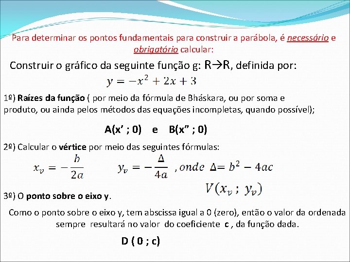 Para determinar os pontos fundamentais para construir a parábola, é necessário e obrigatório calcular: