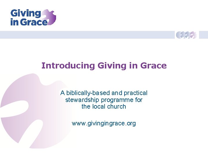 Introducing Giving in Grace A biblically-based and practical stewardship programme for the local church