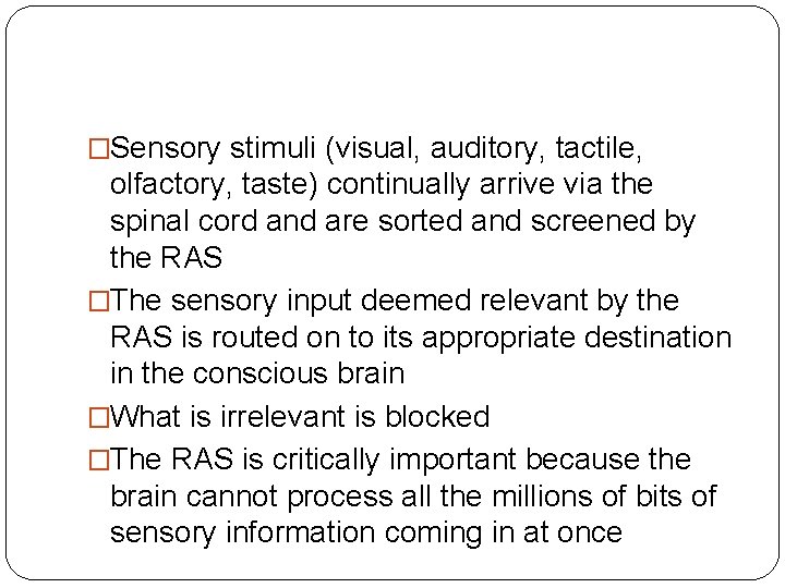 �Sensory stimuli (visual, auditory, tactile, olfactory, taste) continually arrive via the spinal cord and