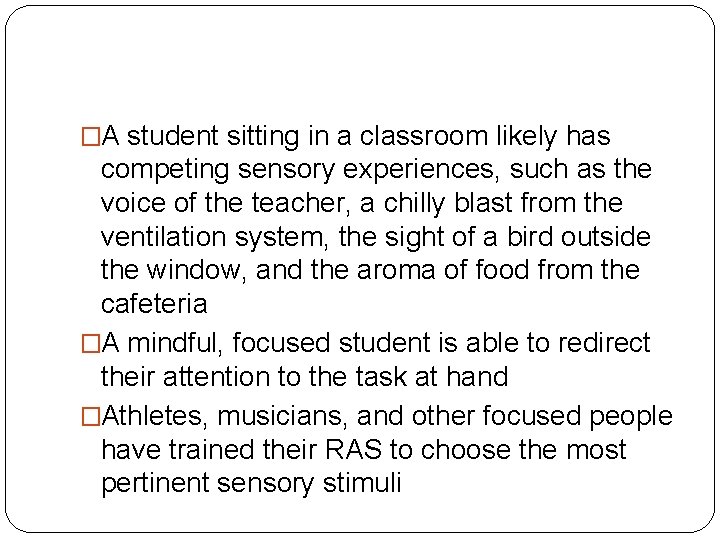 �A student sitting in a classroom likely has competing sensory experiences, such as the
