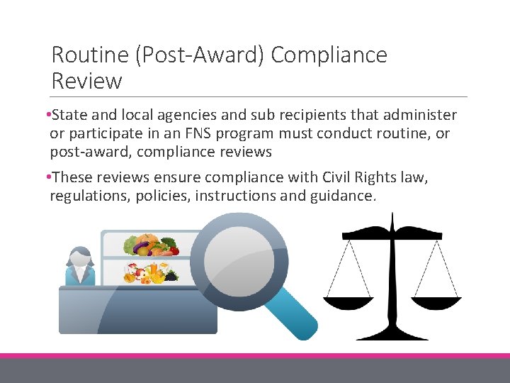Routine (Post-Award) Compliance Review • State and local agencies and sub recipients that administer