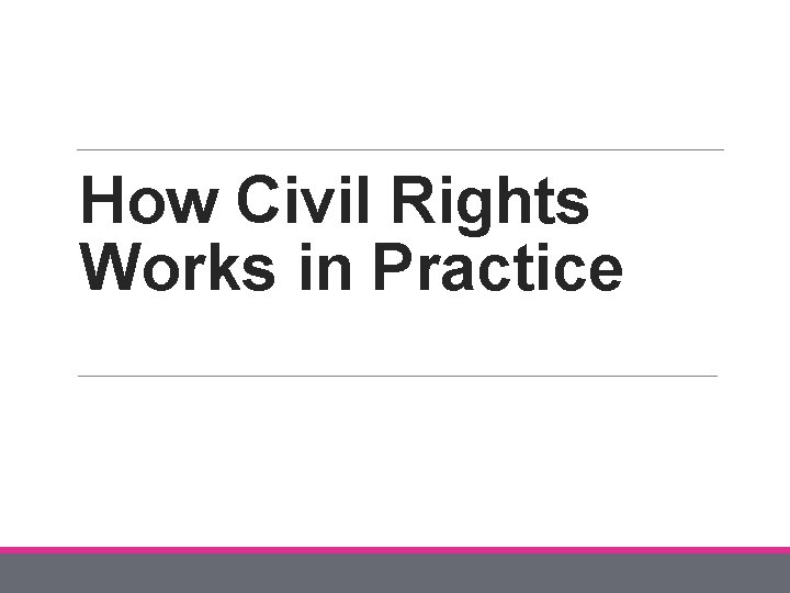 How Civil Rights Works in Practice 