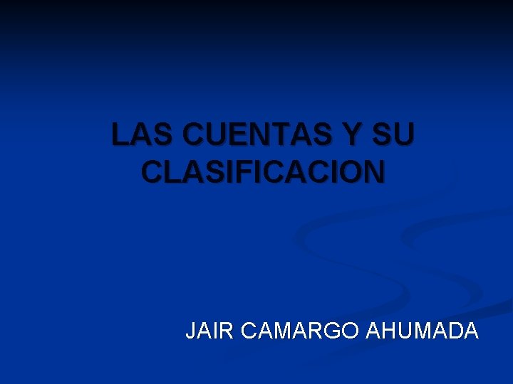 LAS CUENTAS Y SU CLASIFICACION JAIR CAMARGO AHUMADA 