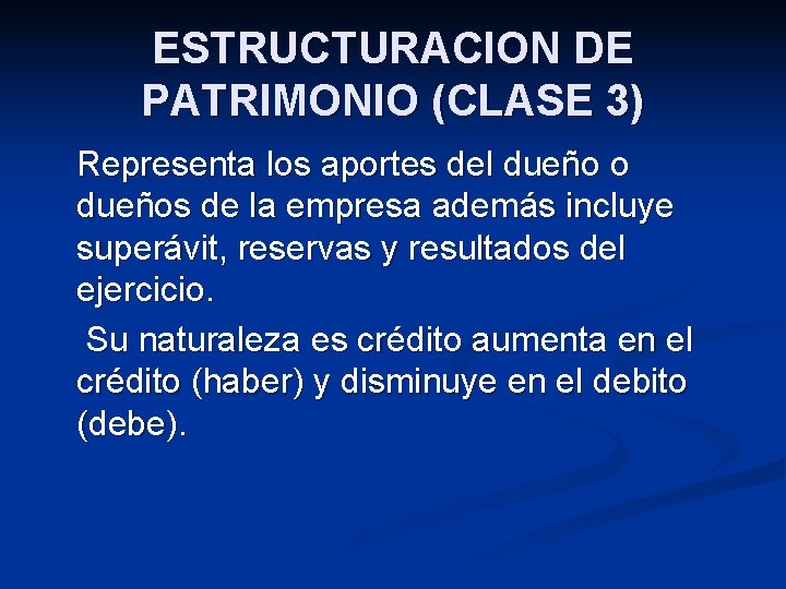 ESTRUCTURACION DE PATRIMONIO (CLASE 3) Representa los aportes del dueño o dueños de la