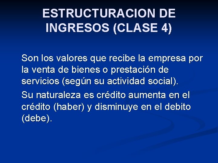 ESTRUCTURACION DE INGRESOS (CLASE 4) Son los valores que recibe la empresa por la
