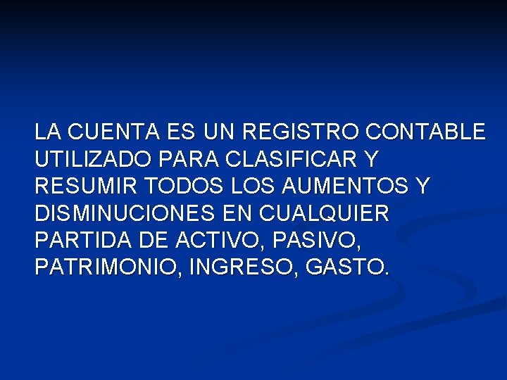 LA CUENTA ES UN REGISTRO CONTABLE UTILIZADO PARA CLASIFICAR Y RESUMIR TODOS LOS AUMENTOS