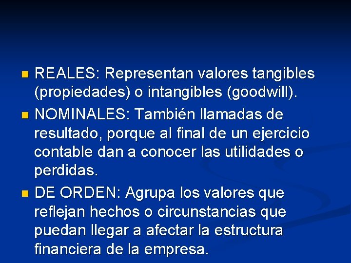 REALES: Representan valores tangibles (propiedades) o intangibles (goodwill). n NOMINALES: También llamadas de resultado,