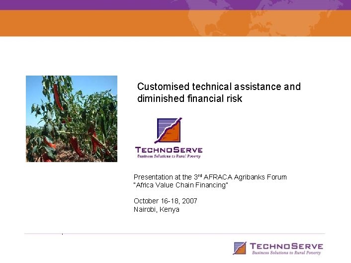 Customised technical assistance and diminished financial risk Presentation at the 3 rd AFRACA Agribanks