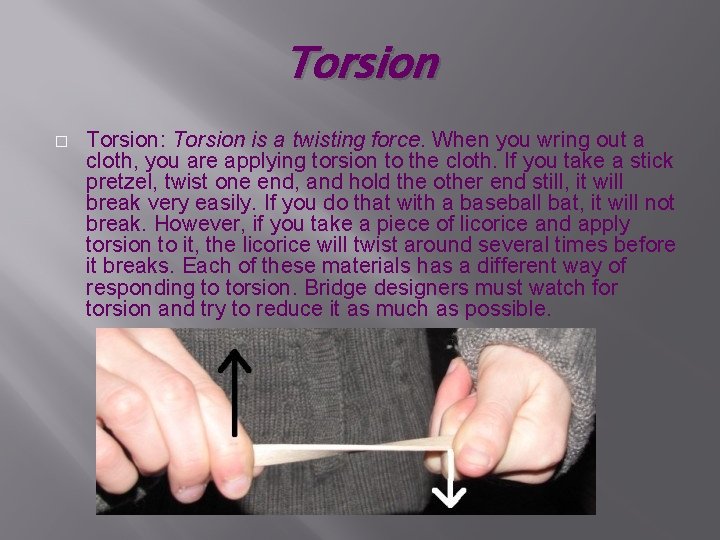 Torsion � Torsion: Torsion is a twisting force. When you wring out a cloth,