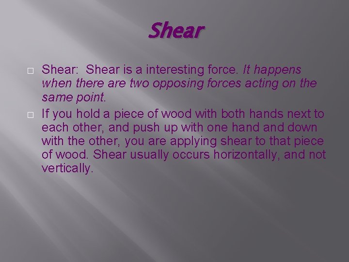 Shear � � Shear: Shear is a interesting force. It happens when there are