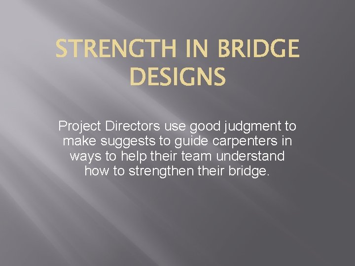 Project Directors use good judgment to make suggests to guide carpenters in ways to