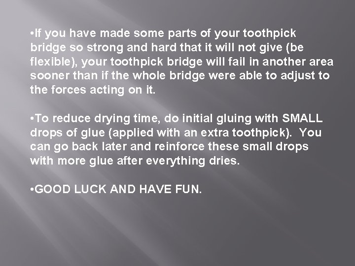  • If you have made some parts of your toothpick bridge so strong