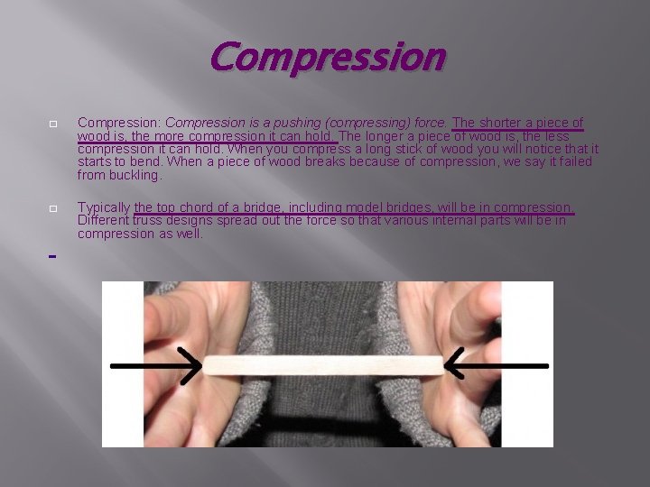 Compression � Compression: Compression is a pushing (compressing) force. The shorter a piece of