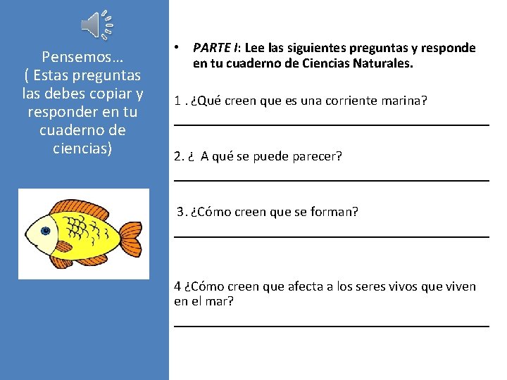 Pensemos… ( Estas preguntas las debes copiar y responder en tu cuaderno de ciencias)