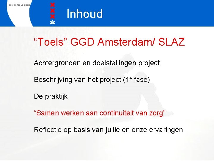 continuiteit van zorg Inhoud “Toels” GGD Amsterdam/ SLAZ Achtergronden en doelstellingen project Beschrijving van