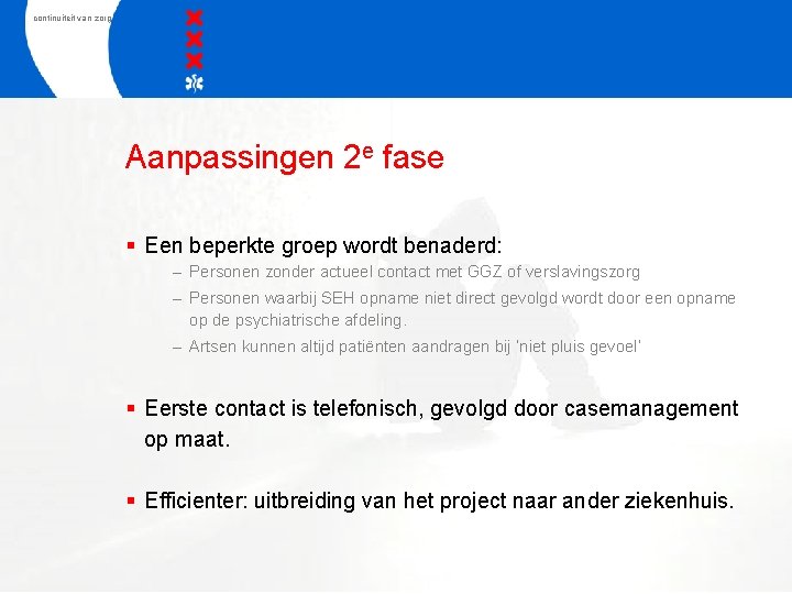 continuiteit van zorg Aanpassingen 2 e fase § Een beperkte groep wordt benaderd: –