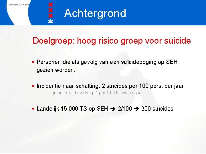 continuiteit van zorg Achtergrond Doelgroep: hoog risico groep voor suicide § Personen die als