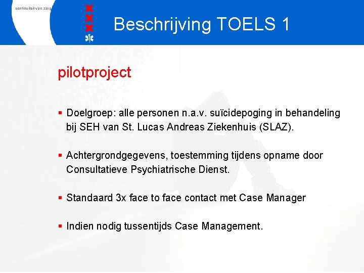 continuiteit van zorg Beschrijving TOELS 1 pilotproject § Doelgroep: alle personen n. a. v.