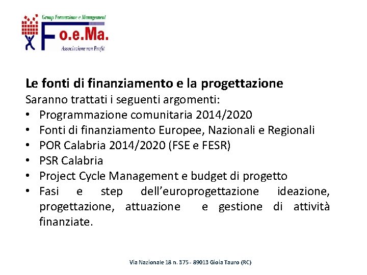 Le fonti di finanziamento e la progettazione Saranno trattati i seguenti argomenti: • Programmazione