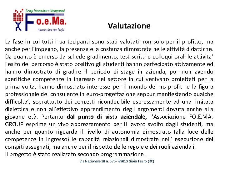 Valutazione La fase in cui tutti i partecipanti sono stati valutati non solo per