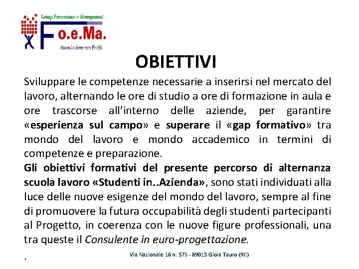 OBIETTIVI Sviluppare le competenze necessarie a inserirsi nel mercato del lavoro, alternando le ore