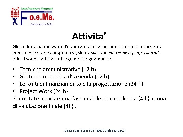 Attivita’ Gli studenti hanno avuto l'opportunità di arricchire il proprio curriculum conoscenze e competenze,