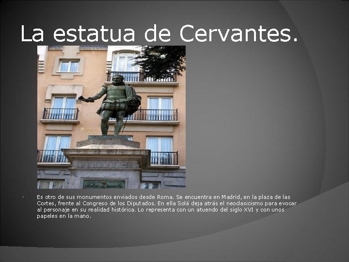 La estatua de Cervantes. Es otro de sus monumentos enviados desde Roma. Se encuentra