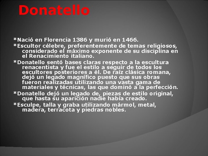 Donatello *Nació en Florencia 1386 y murió en 1466. *Escultor célebre, preferentemente de temas