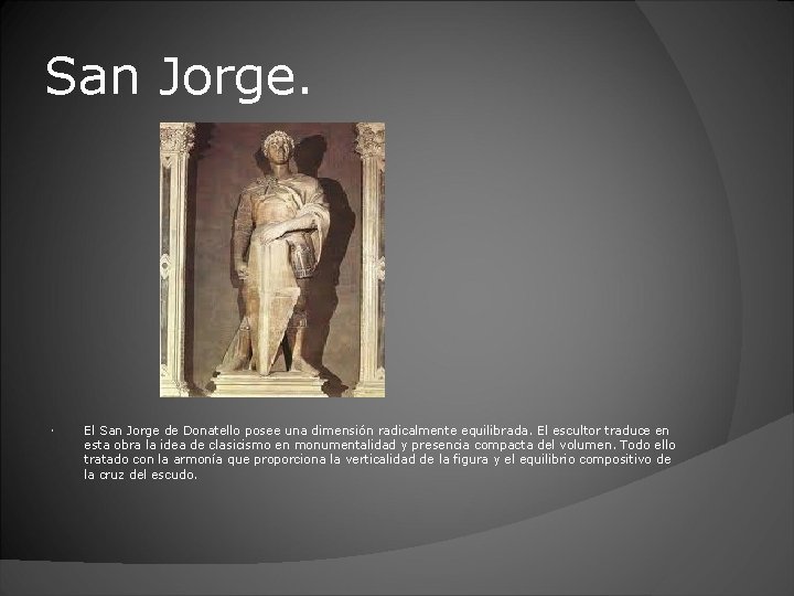 San Jorge. El San Jorge de Donatello posee una dimensión radicalmente equilibrada. El escultor