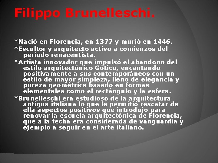 Filippo Brunelleschi. *Nació en Florencia, en 1377 y murió en 1446. *Escultor y arquitecto