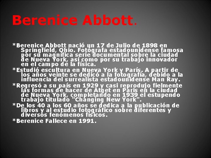 Berenice Abbott. *Berenice Abbott nació un 17 de Julio de 1898 en Springfield, Ohio.