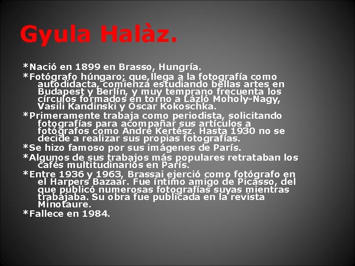 Gyula Halàz. *Nació en 1899 en Brasso, Hungría. *Fotógrafo húngaro; que, llega a la