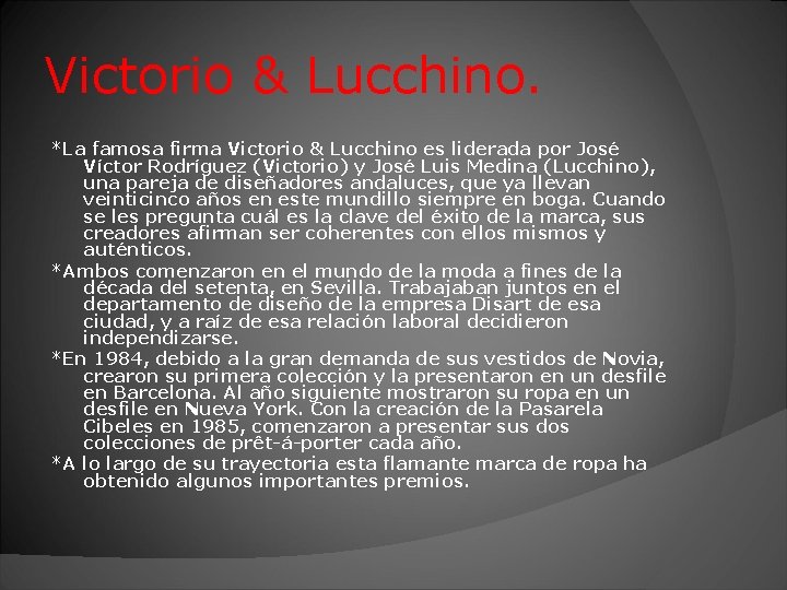 Victorio & Lucchino. *La famosa firma Victorio & Lucchino es liderada por José Víctor