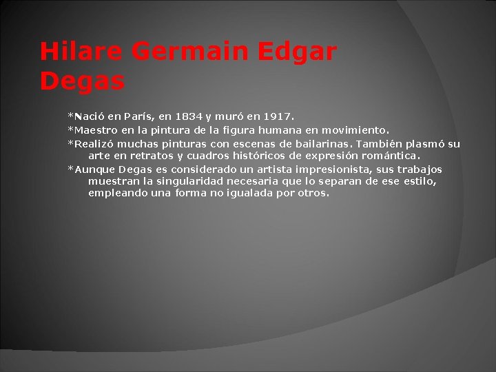 Hilare Germain Edgar Degas *Nació en París, en 1834 y muró en 1917. *Maestro