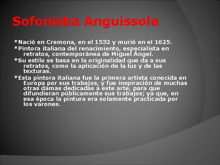Sofonisba Anguissola *Nació en Cremona, en el 1532 y murió en el 1625. *Pintora