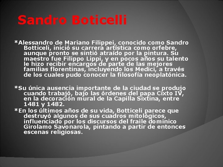 Sandro Boticelli *Alessandro de Mariano Filippei, conocido como Sandro Botticeli, inició su carrera artística