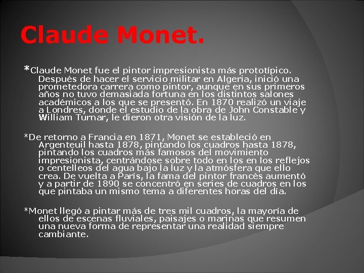 Claude Monet. *Claude Monet fue el pintor impresionista más prototípico. Después de hacer el