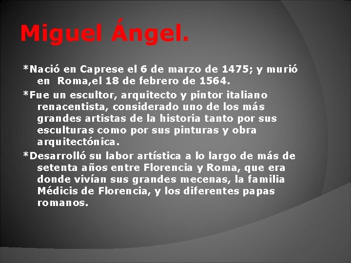 Miguel Ángel. *Nació en Caprese el 6 de marzo de 1475; y murió en
